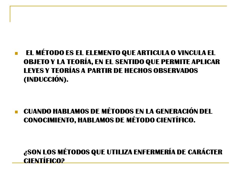 EL MÉTODO ES EL ELEMENTO QUE ARTICULA O VINCULA EL OBJETO Y LA TEORÍA, EN EL SENTIDO QUE PERMITE APLICAR LEYES Y TEORÍAS A PARTIR DE HECHOS OBSERVADOS (INDUCCIÓN).