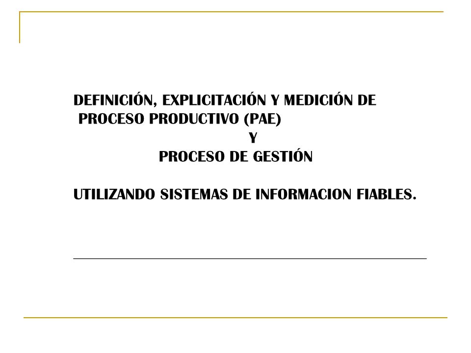 DEFINICIÓN, EXPLICITACIÓN Y MEDICIÓN DE PROCESO PRODUCTIVO (PAE)
