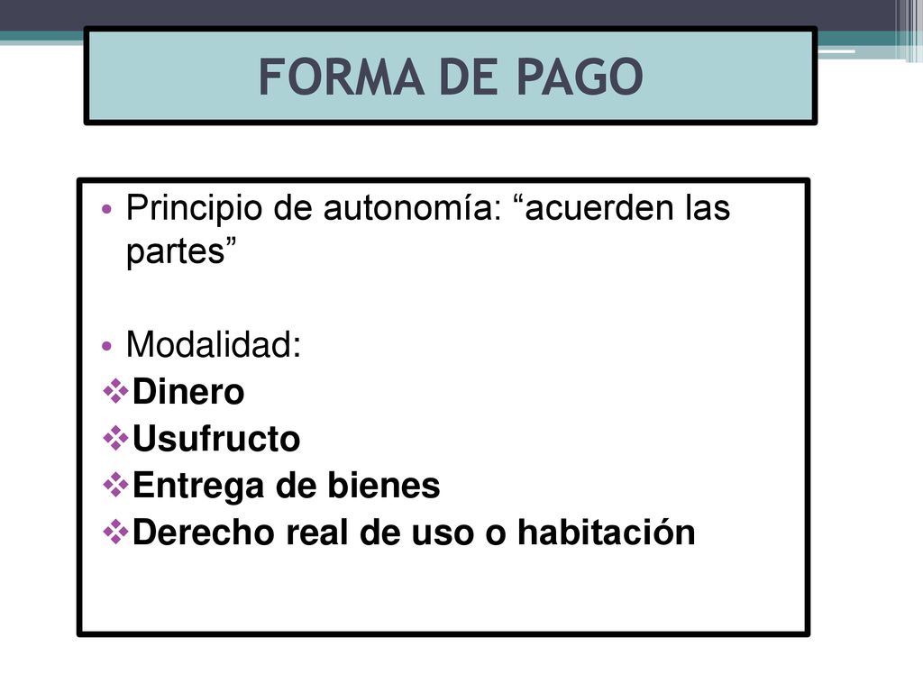 FORMA DE PAGO Principio de autonomía: acuerden las partes Modalidad: