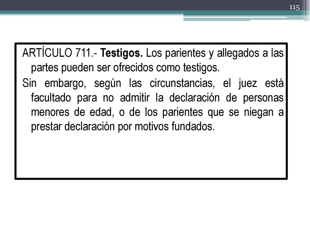 ARTÍCULO Testigos. Los parientes y allegados a las partes pueden ser ofrecidos como testigos.