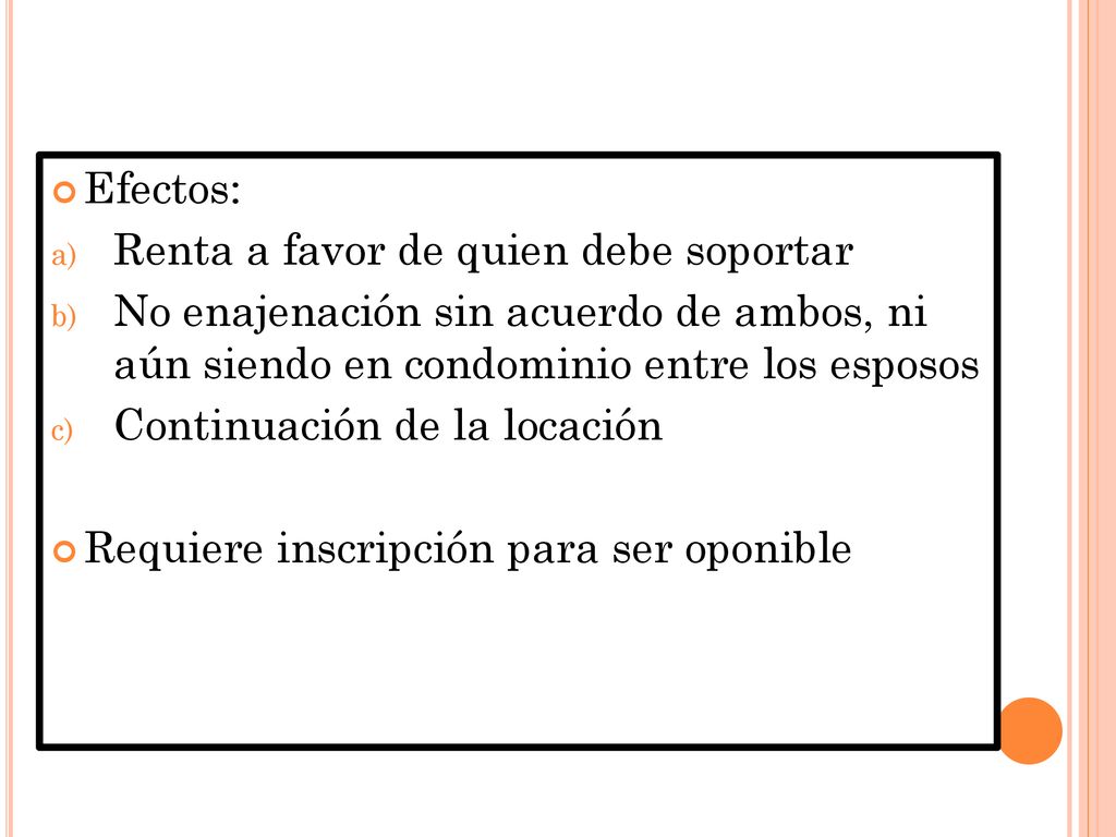 Efectos: Renta a favor de quien debe soportar. No enajenación sin acuerdo de ambos, ni aún siendo en condominio entre los esposos.