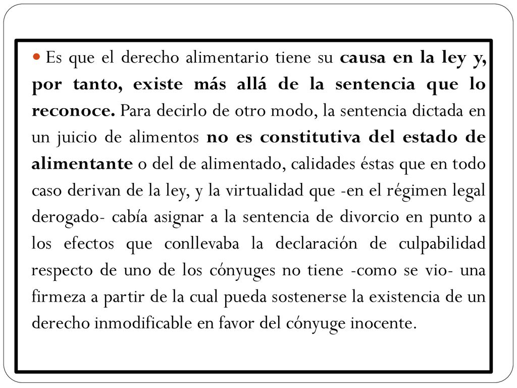 Es que el derecho alimentario tiene su causa en la ley y, por tanto, existe más allá de la sentencia que lo reconoce.