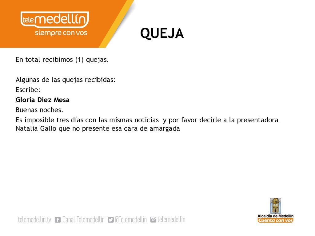 QUEJA En total recibimos (1) quejas. Algunas de las quejas recibidas: