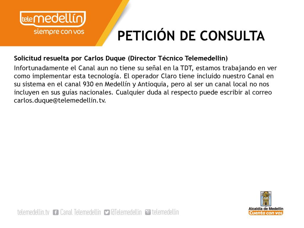 PETICIÓN DE CONSULTA Solicitud resuelta por Carlos Duque (Director Técnico Telemedellin)