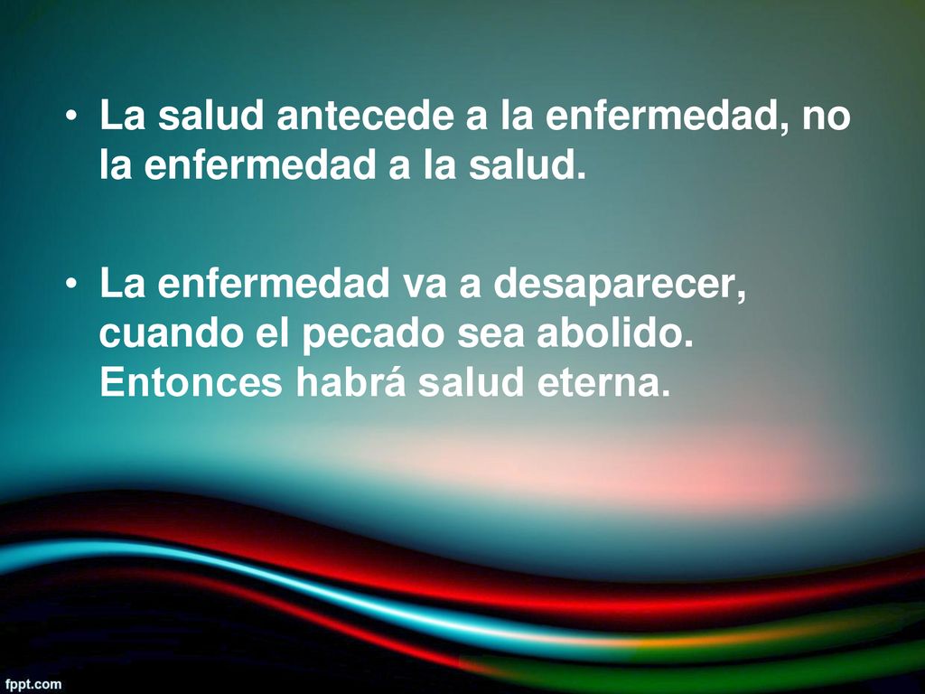 La salud antecede a la enfermedad, no la enfermedad a la salud.