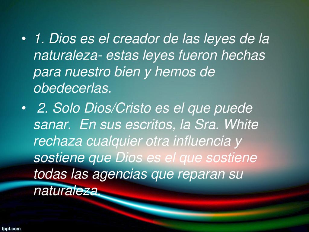 1. Dios es el creador de las leyes de la naturaleza- estas leyes fueron hechas para nuestro bien y hemos de obedecerlas.