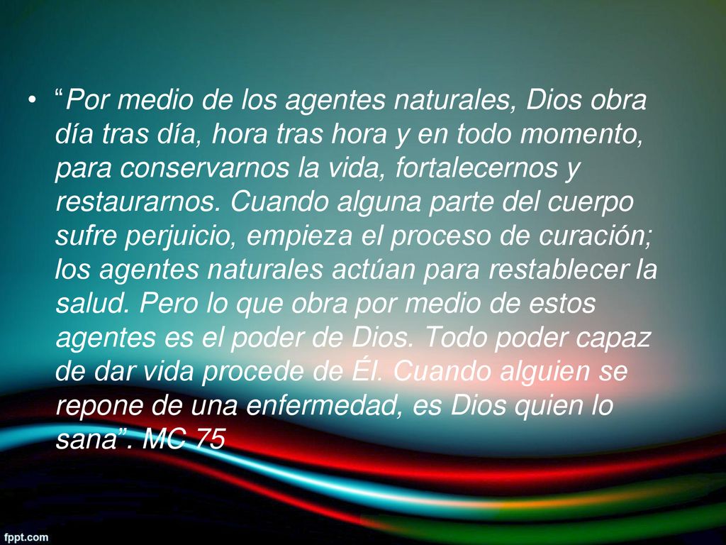 Por medio de los agentes naturales, Dios obra día tras día, hora tras hora y en todo momento, para conservarnos la vida, fortalecernos y restaurarnos.