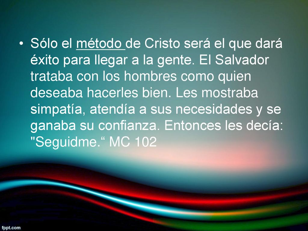 Sólo el método de Cristo será el que dará éxito para llegar a la gente