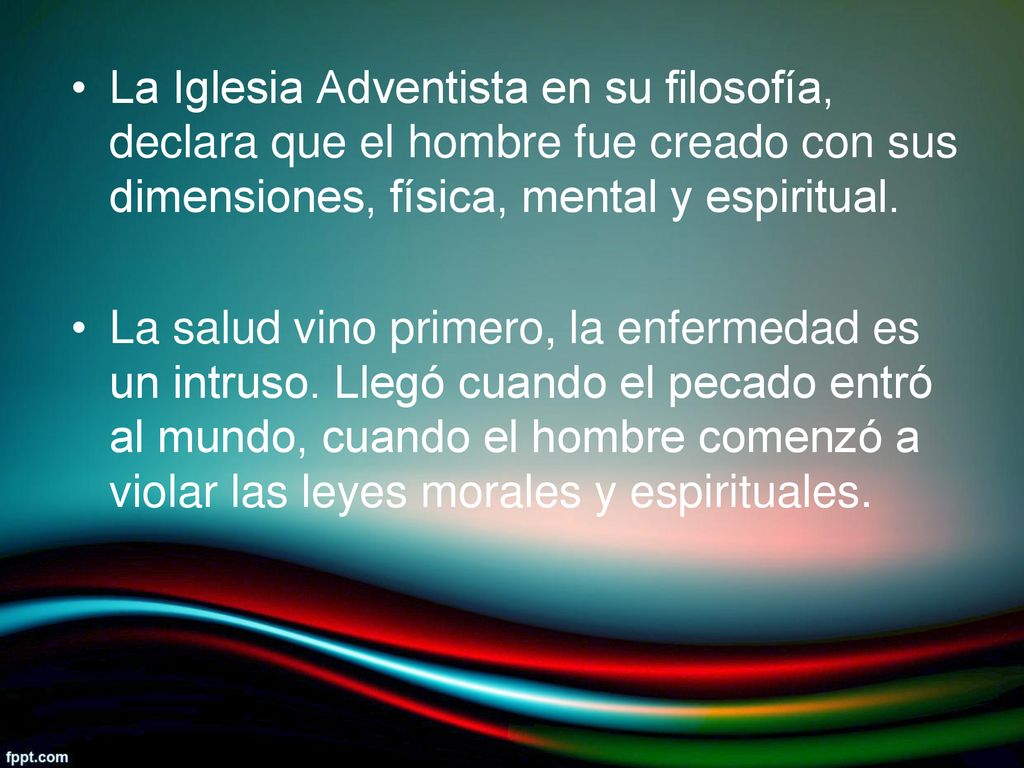 La Iglesia Adventista en su filosofía, declara que el hombre fue creado con sus dimensiones, física, mental y espiritual.