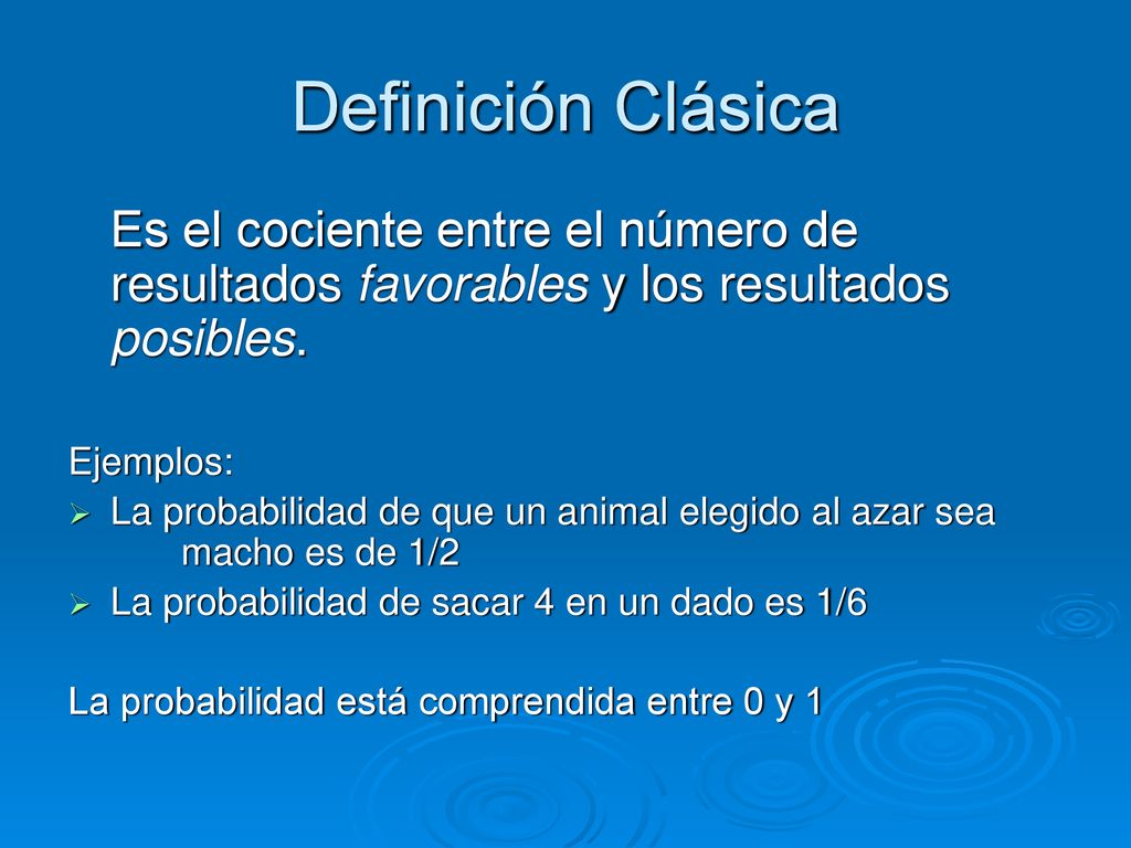 Definición Clásica Es el cociente entre el número de resultados favorables y los resultados posibles.