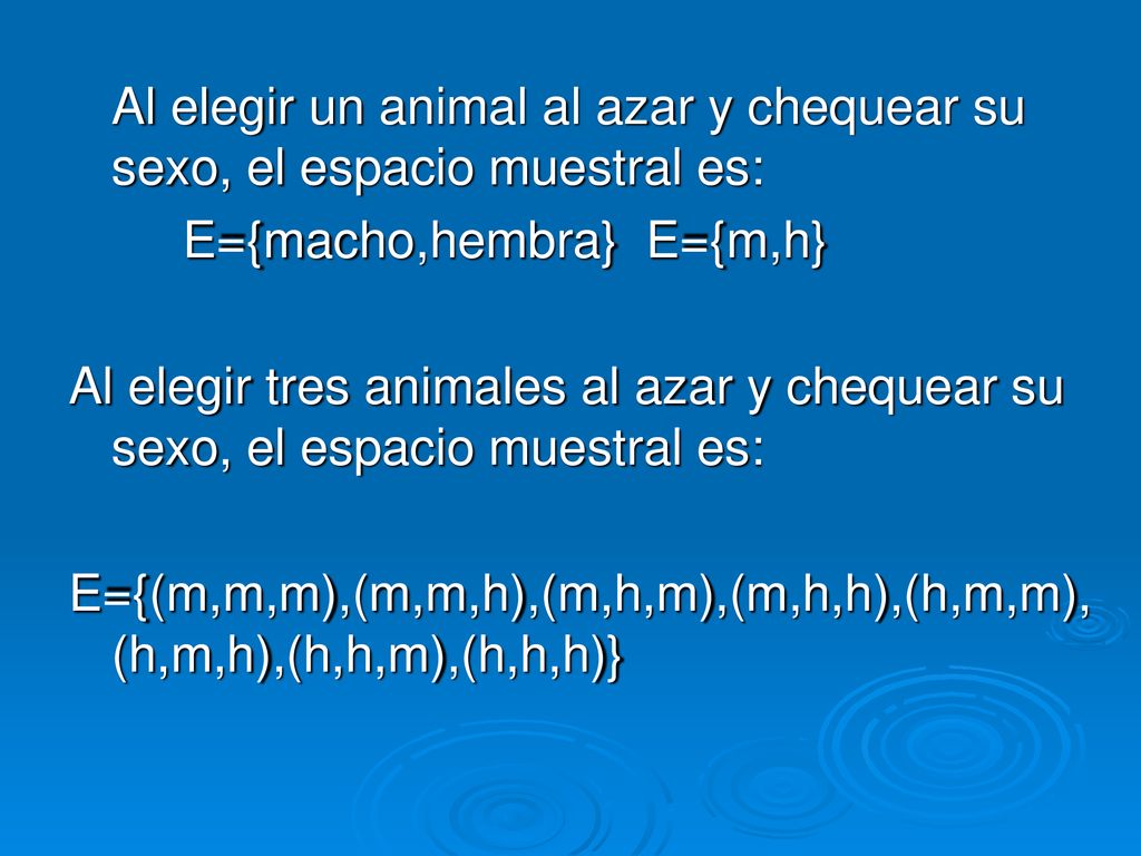 Al elegir un animal al azar y chequear su sexo, el espacio muestral es: