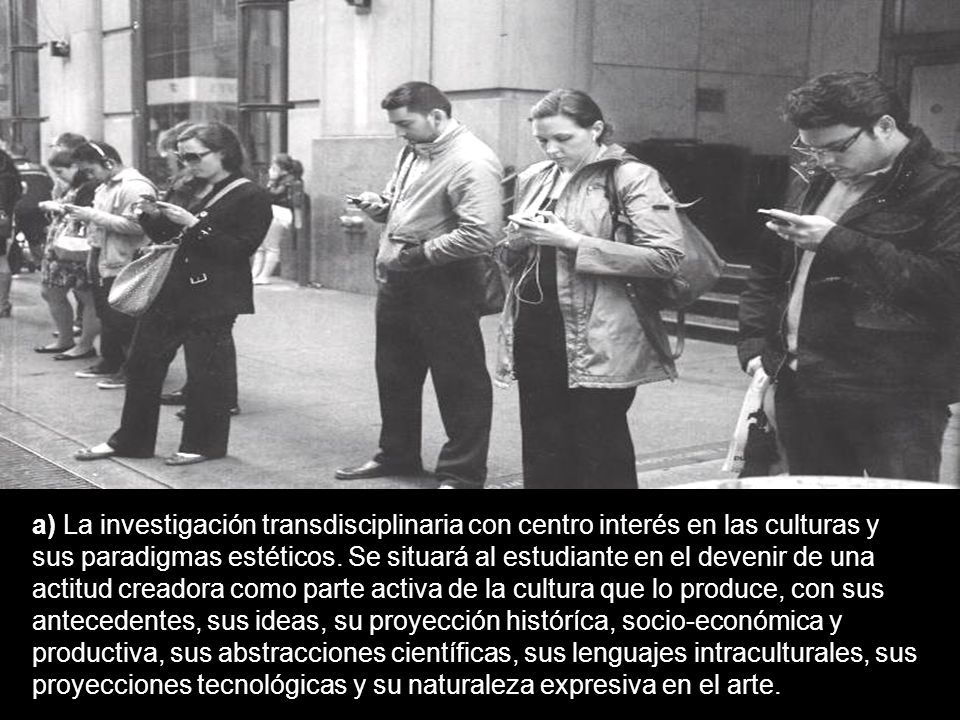 a) La investigación transdisciplinaria con centro interés en las culturas y sus paradigmas estéticos.