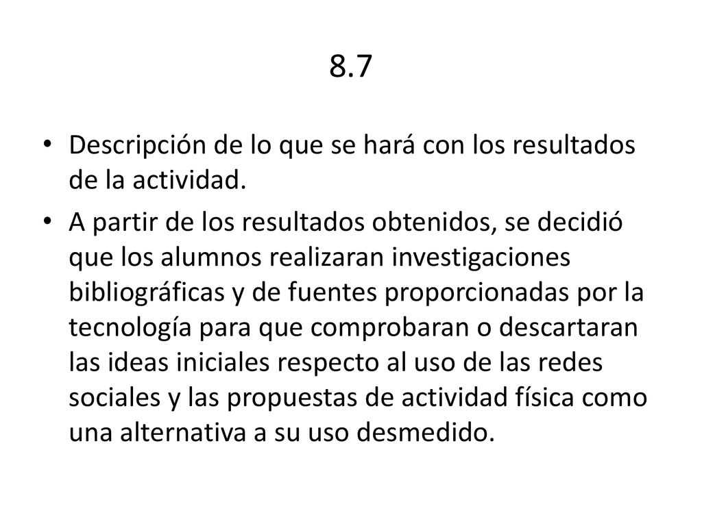 8.7 Descripción de lo que se hará con los resultados de la actividad.