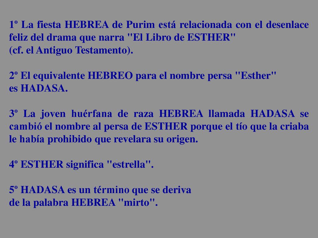 1º La fiesta HEBREA de Purim está relacionada con el desenlace feliz del drama que narra El Libro de ESTHER