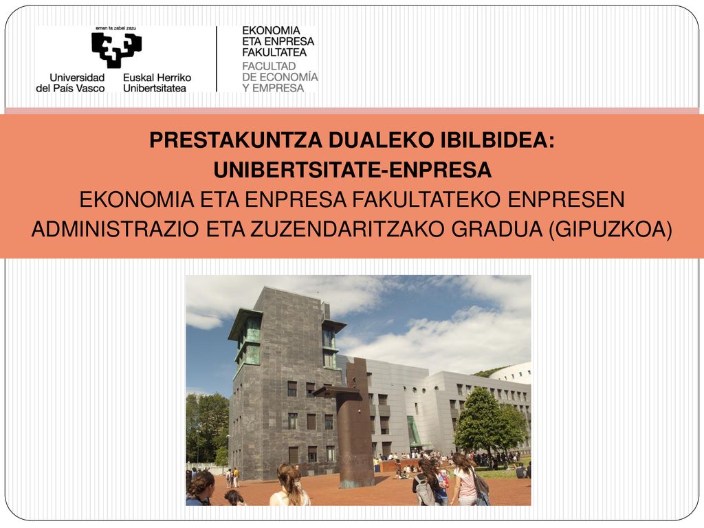 PRESTAKUNTZA DUALEKO IBILBIDEA: UNIBERTSITATE-ENPRESA Ekonomia eta Enpresa Fakultateko Enpresen Administrazio eta Zuzendaritzako Gradua (GIPUZKOA)