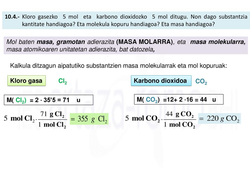 Kloro gasezko 5 mol eta karbono dioxidozko 5 mol ditugu