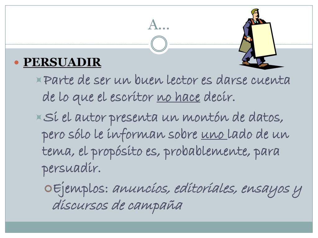 A… PERSUADIR. Parte de ser un buen lector es darse cuenta de lo que el escritor no hace decir.