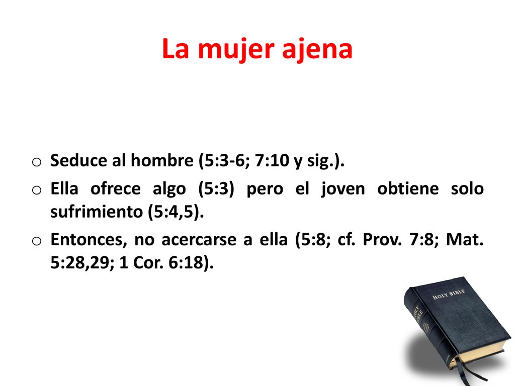 La mujer ajena Seduce al hombre (5:3-6; 7:10 y sig.).