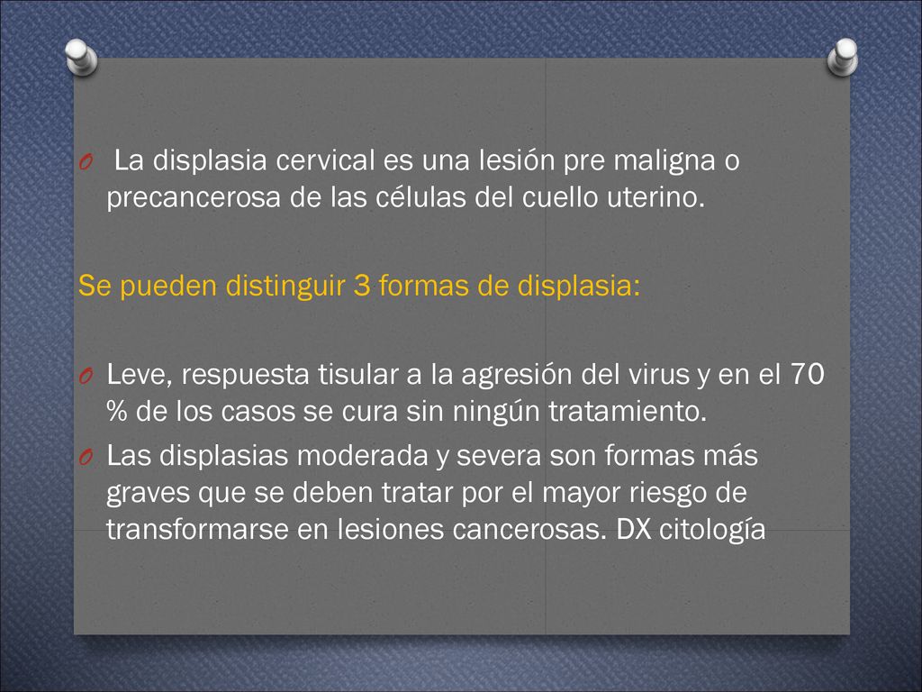 La displasia cervical es una lesión pre maligna o precancerosa de las células del cuello uterino.