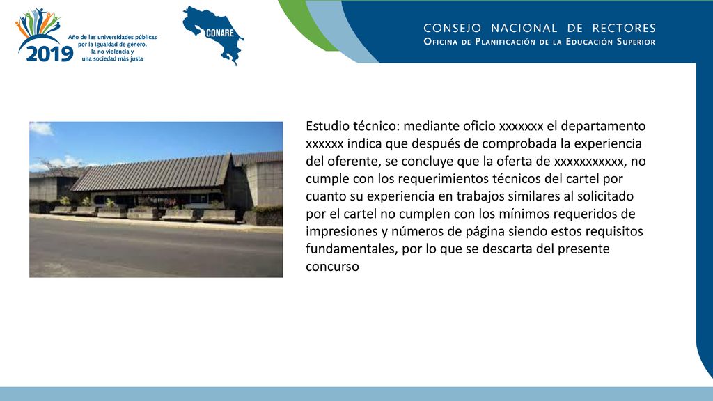 Estudio técnico: mediante oficio xxxxxxx el departamento xxxxxx indica que después de comprobada la experiencia del oferente, se concluye que la oferta de xxxxxxxxxxx, no cumple con los requerimientos técnicos del cartel por cuanto su experiencia en trabajos similares al solicitado por el cartel no cumplen con los mínimos requeridos de impresiones y números de página siendo estos requisitos fundamentales, por lo que se descarta del presente concurso
