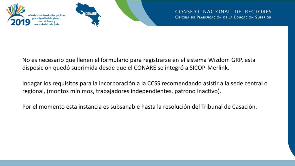 No es necesario que llenen el formulario para registrarse en el sistema Wizdom GRP, esta disposición quedó suprimida desde que el CONARE se integró a SICOP-Merlink.