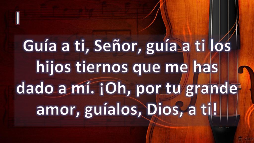 I Guía a ti, Señor, guía a ti los hijos tiernos que me has dado a mí.