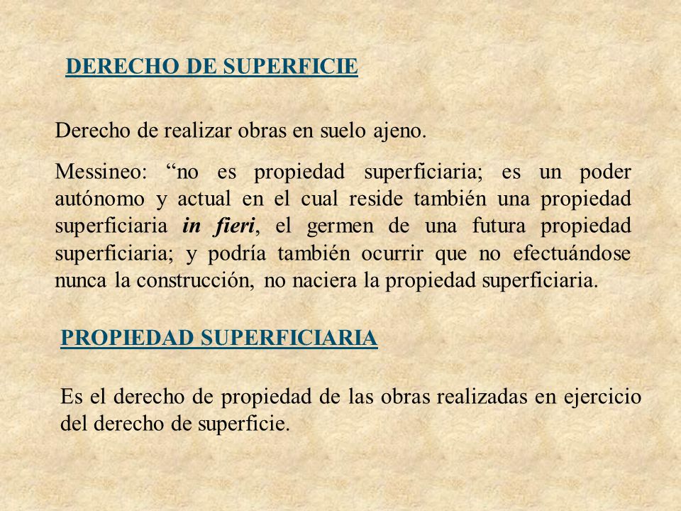 DERECHO DE SUPERFICIE Derecho de realizar obras en suelo ajeno.
