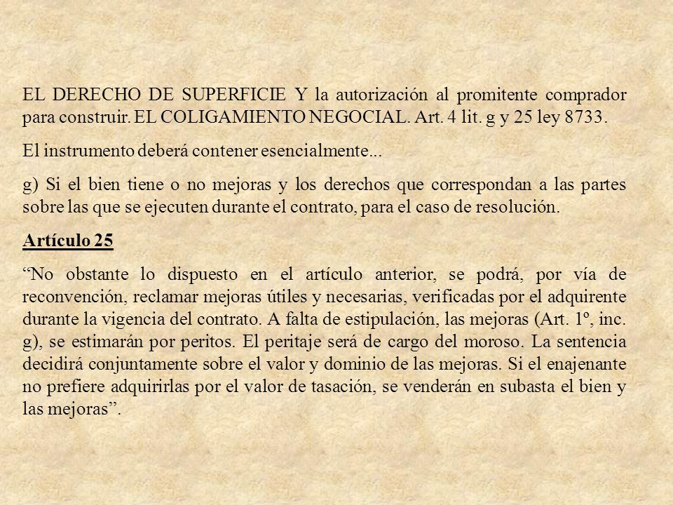 EL DERECHO DE SUPERFICIE Y la autorización al promitente comprador para construir. EL COLIGAMIENTO NEGOCIAL. Art. 4 lit. g y 25 ley 8733.