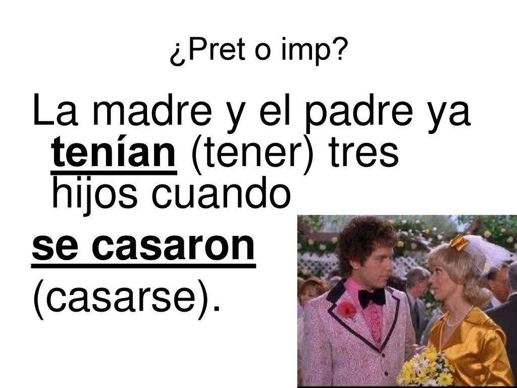 La madre y el padre ya tenían (tener) tres hijos cuando se casaron