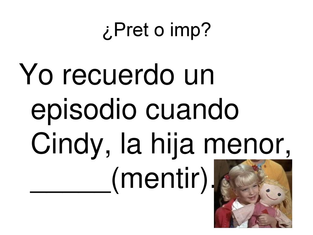 Yo recuerdo un episodio cuando Cindy, la hija menor, _____(mentir).