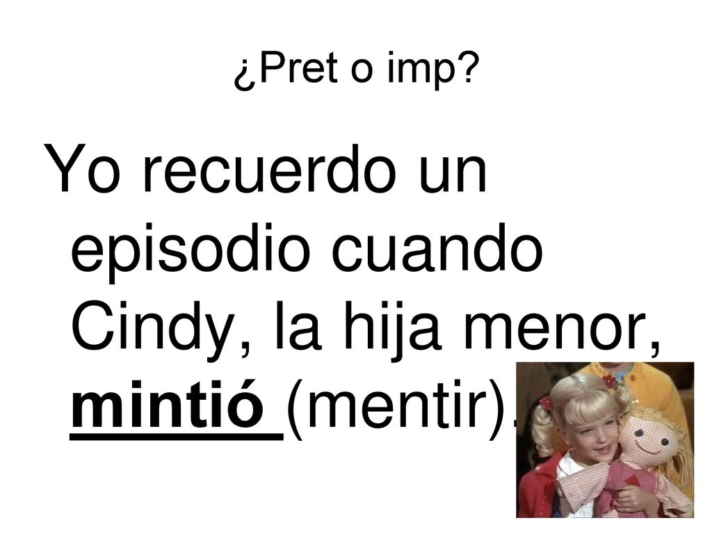 Yo recuerdo un episodio cuando Cindy, la hija menor, mintió (mentir).