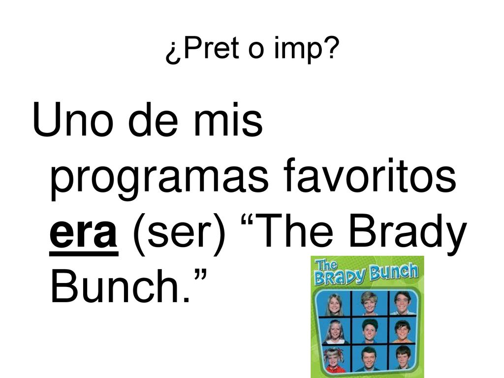 Uno de mis programas favoritos era (ser) The Brady Bunch.