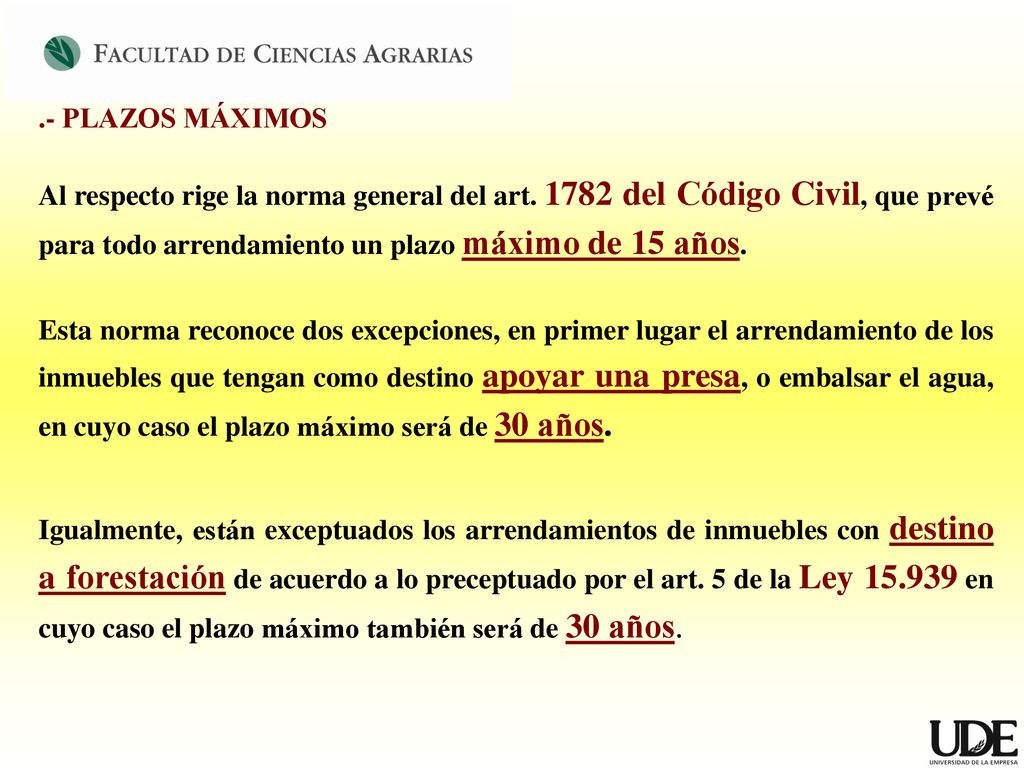 .- PLAZOS MÁXIMOS Al respecto rige la norma general del art del Código Civil, que prevé para todo arrendamiento un plazo máximo de 15 años.