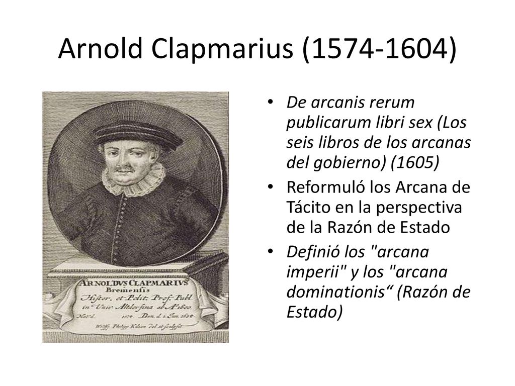 Arnold Clapmarius ( ) De arcanis rerum publicarum libri sex (Los seis libros de los arcanas del gobierno) (1605)