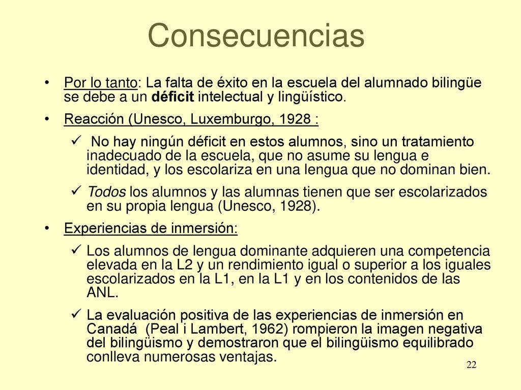 Consecuencias Por lo tanto: La falta de éxito en la escuela del alumnado bilingüe se debe a un déficit intelectual y lingüístico.