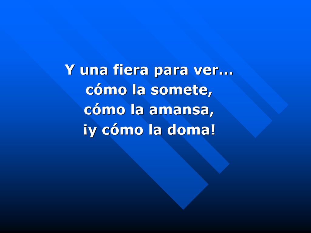 Y una fiera para ver... cómo la somete, cómo la amansa, ¡y cómo la doma!