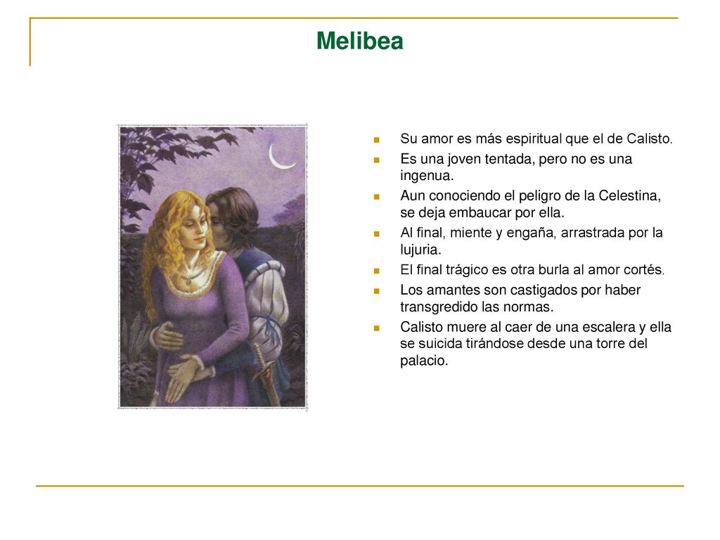 Melibea Su amor es más espiritual que el de Calisto.
