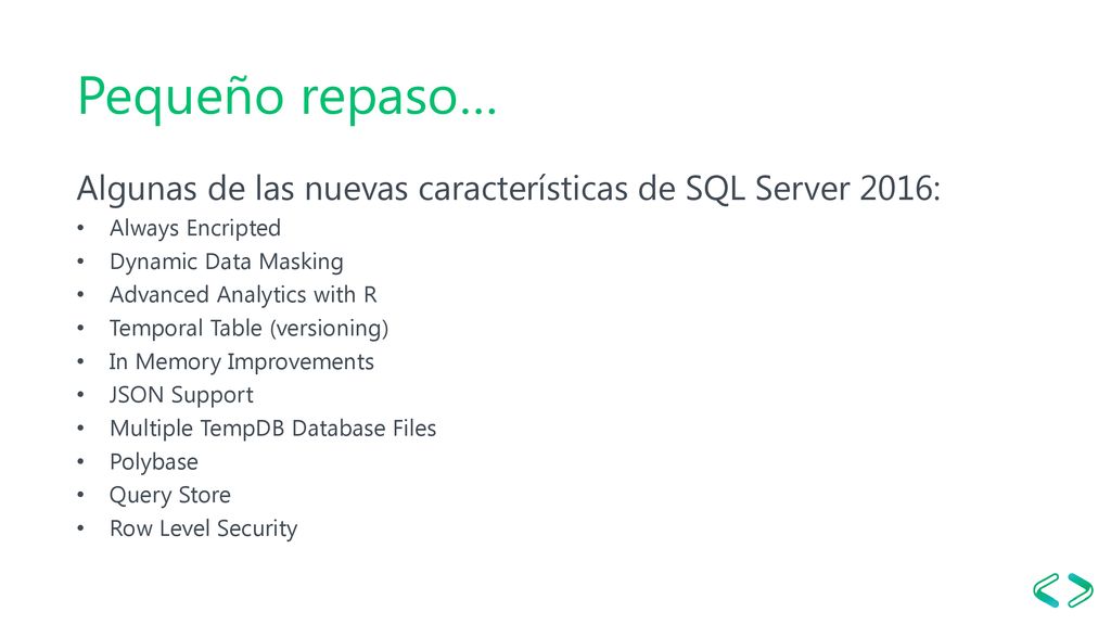 Pequeño repaso… Algunas de las nuevas características de SQL Server 2016: Always Encripted. Dynamic Data Masking.