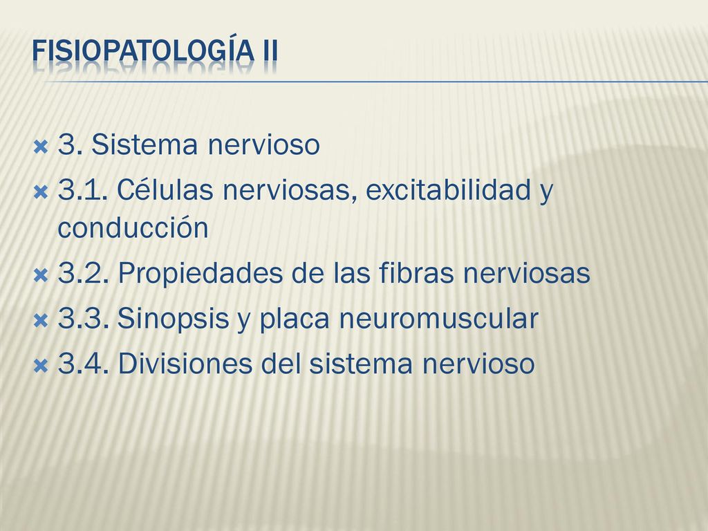 FISIOPATOLOGÍA II 3. Sistema nervioso Células nerviosas, excitabilidad y conducción Propiedades de las fibras nerviosas.