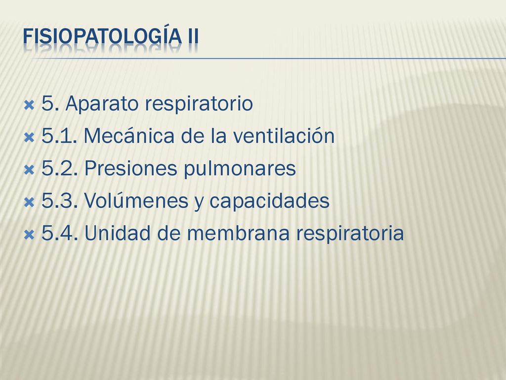 FISIOPATOLOGÍA II 5. Aparato respiratorio Mecánica de la ventilación Presiones pulmonares.