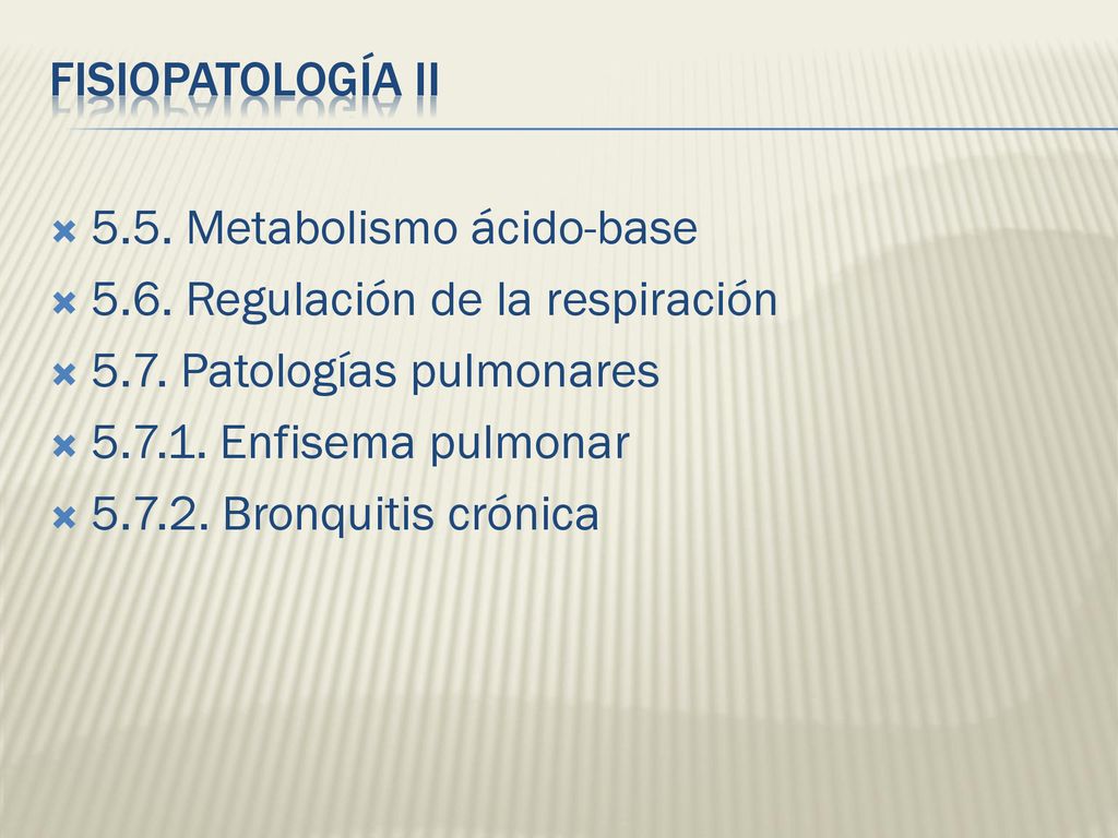 FISIOPATOLOGÍA II 5.5. Metabolismo ácido-base Regulación de la respiración Patologías pulmonares.