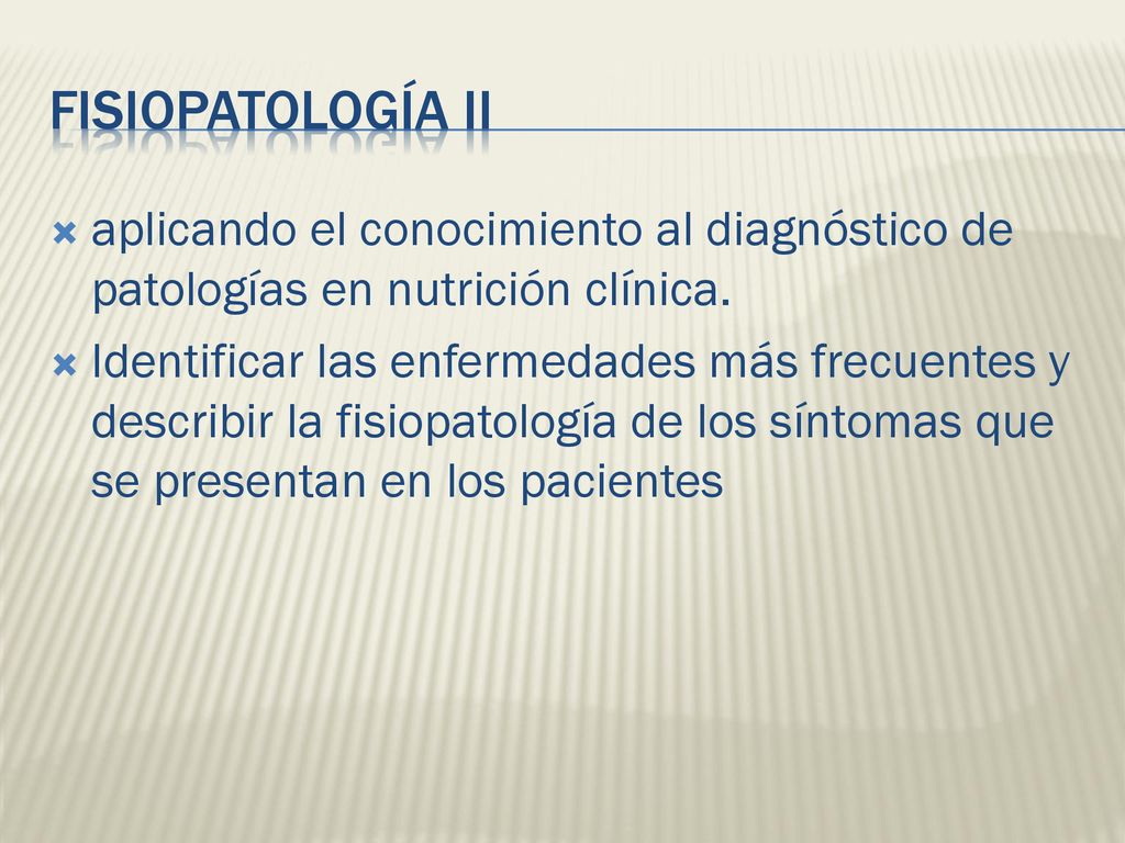 FISIOPATOLOGÍA II aplicando el conocimiento al diagnóstico de patologías en nutrición clínica.