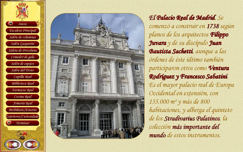 El Palacio Real de Madrid, Se comenzó a construir en 1738 según planos de los arquitectos Filippo Juvara y de su discípulo Juan Bautista Sachetti, aunque a las órdenes de éste último también participaron otros como Ventura Rodríguez y Francesco Sabatini.
