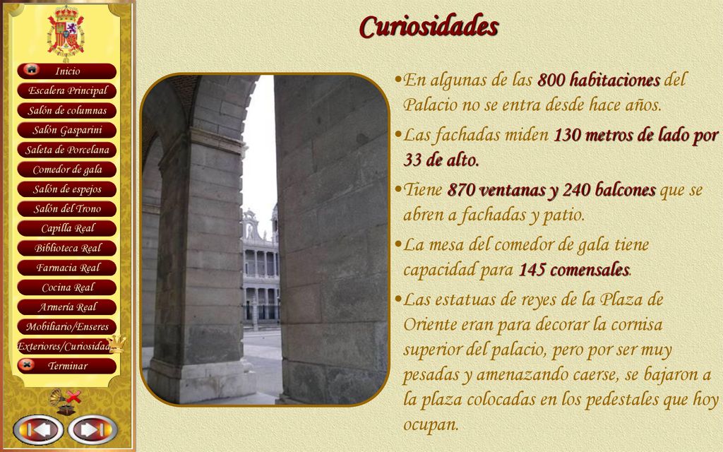 Curiosidades En algunas de las 800 habitaciones del Palacio no se entra desde hace años. Las fachadas miden 130 metros de lado por 33 de alto.