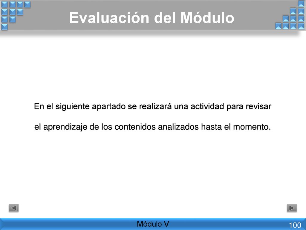 Evaluación del Módulo En el siguiente apartado se realizará una actividad para revisar el aprendizaje de los contenidos analizados hasta el momento.