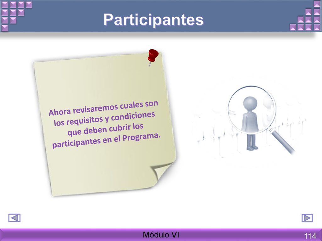 Participantes Ahora revisaremos cuales son los requisitos y condiciones que deben cubrir los participantes en el Programa.