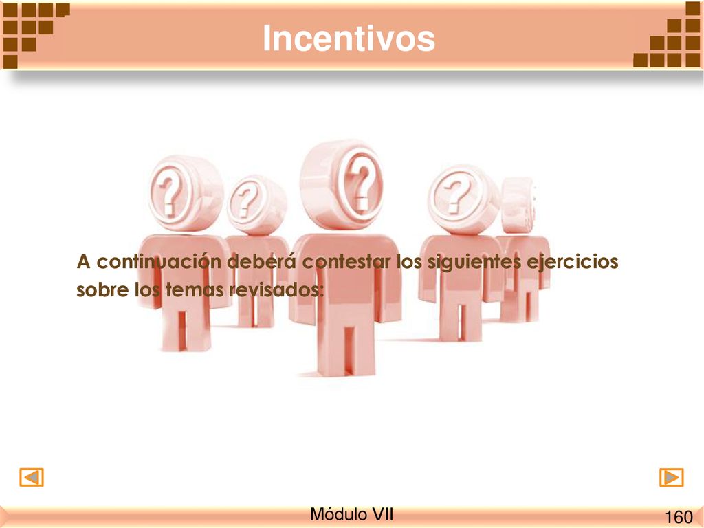 Incentivos A continuación deberá contestar los siguientes ejercicios sobre los temas revisados: Módulo VII.
