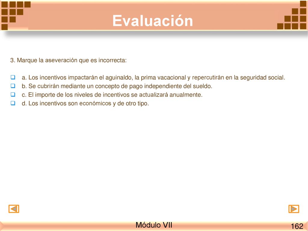 Evaluación Módulo VII Marque la aseveración que es incorrecta: