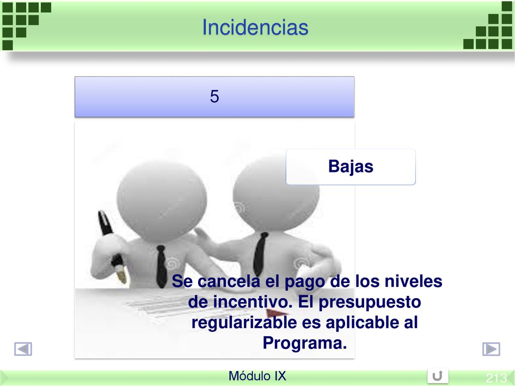 Incidencias Bajas. 5. Se cancela el pago de los niveles de incentivo. El presupuesto regularizable es aplicable al Programa.