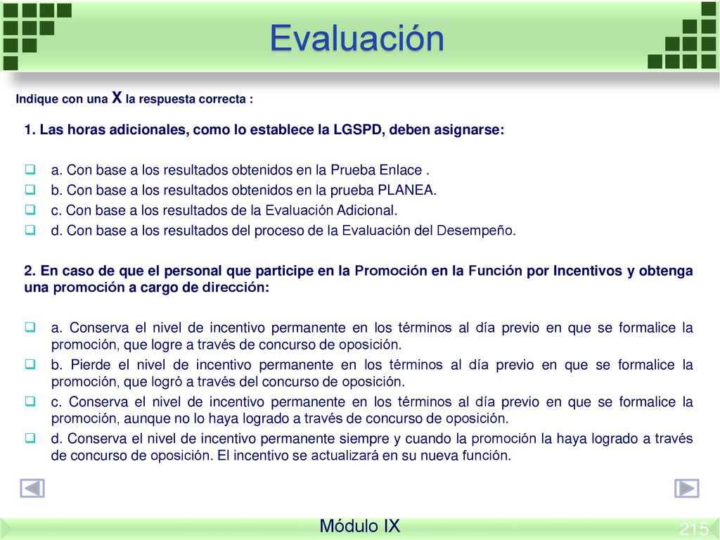 Evaluación Indique con una X la respuesta correcta : 1. Las horas adicionales, como lo establece la LGSPD, deben asignarse: